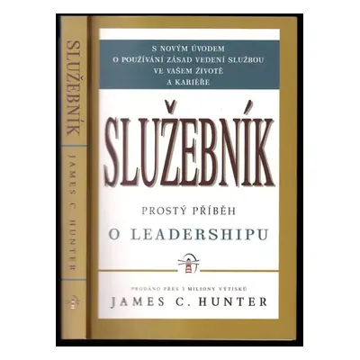 Služebník : prostý příběh o leadershipu - James C Hunter (2013, SSP Group)