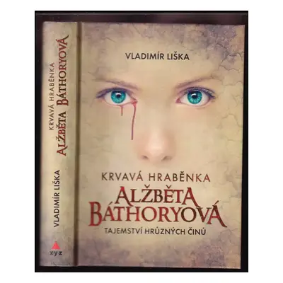 Krvavá hraběnka Alžběta Báthoryová : tajemství hrůzných činů - Vladimír Liška, Alžbeta Bátoriová