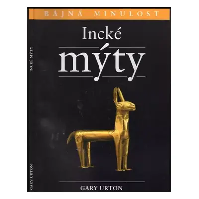 Incké mýty - Gary Urton (2006, Levné knihy KMa)