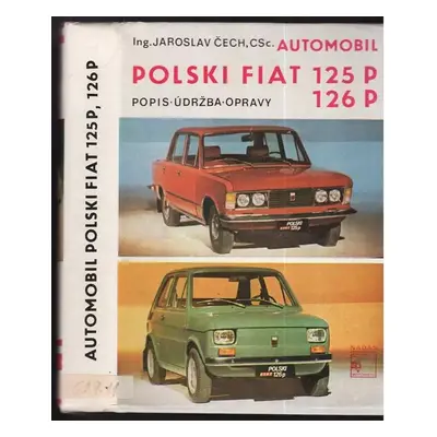 Automobil Polski Fiat 125 P : popis, údržba, opravy - Jaroslav Čech (1975, Nadas)