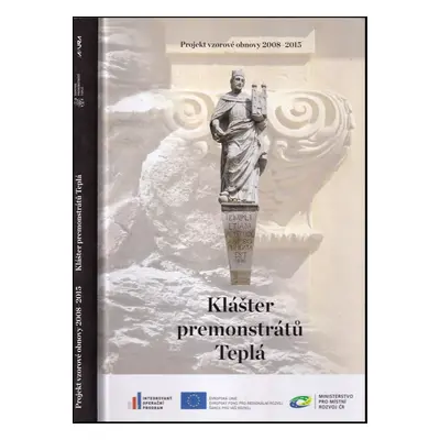 Klášter premonstrátů Teplá : projekt vzorové obnovy 2008-2015 (2015, Kanonie premonstrátů Teplá)