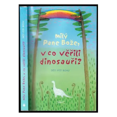 Milý Pane Bože, v co věřili dinosauři? : děti píší Bohu - David Heller (2004, Karmelitánské nakl