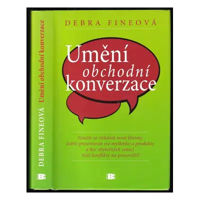 Umění obchodní konverzace : naučte se získávat nové klienty, dobře prezentovat své myšlenky a pr