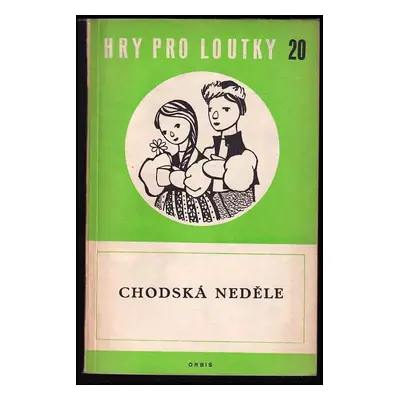 Chodská neděle : scénické pásmo lidových písní pro maňásky - Jindřich (1957, Orbis)