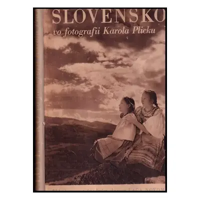 Slovensko vo fotografii Karola Plicku - Karel Plicka (1949, Matica slovenská)