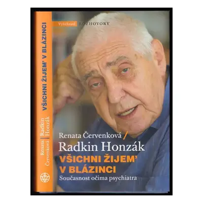 Všichni žijem' v blázinci : současnost očima psychiatra - Radkin Honzák, Renata Červenková (2018