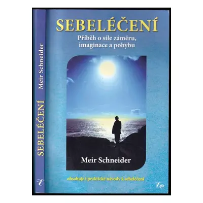 Sebeléčení : příběh o síle záměru, imaginace a pohybu - Meir Schneider (2018, Elfa)