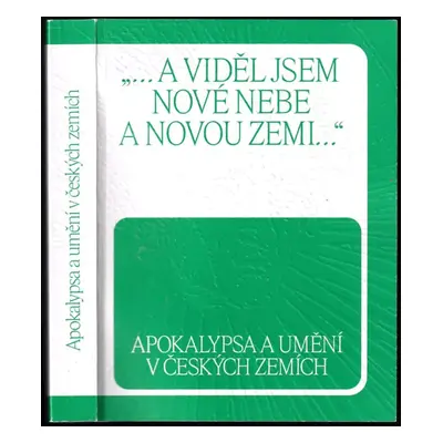 "...a viděl jsem nové nebe a novou zemi..." : apokalypsa a umění v českých zemích - Lenka Bydžov