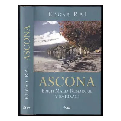 Ascona : Erich Maria Remarque v emigraci - Edgar Rai (2023, Ikar)