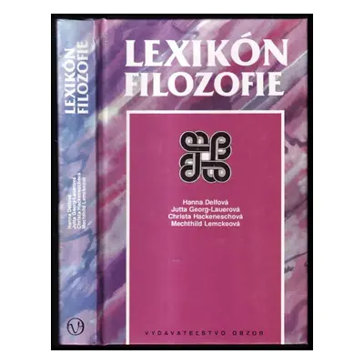 Lexikón filozofie - Hanna Delf, Jutta Georg-Lauer, Christa Hackenesch, Mechthild Lemcke (1993, O