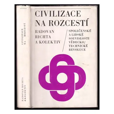 Civilizace na rozcestí : společenské a lidské souvislosti vědeckotechnické revoluce - Radovan Ri