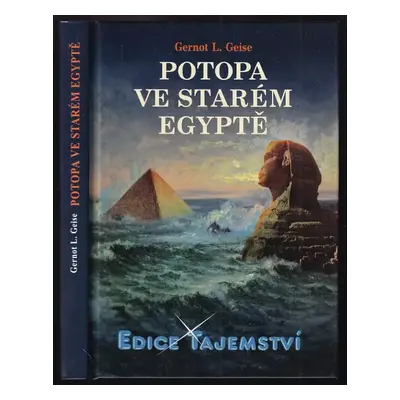 Potopa ve starém Egyptě : pyramidy byly pod vodou! - Gernot L Geise (2010, Dialog)