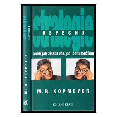 Strategie úspěchu, aneb, Jak získat vše, po čem toužíme - M. R Kopmeyer (1995, Knižní klub)