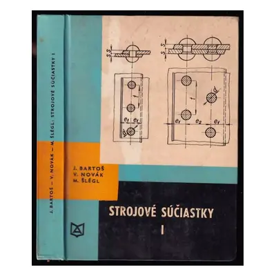 Strojové súčiastky I : učeb. text pre žiakov 2. roč. stred. priem. škôl stroj. a pre štúdium abs