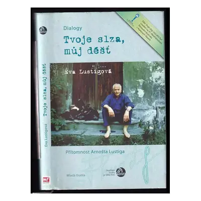 Tvoje slza, můj déšť : přítomnost Arnošta Lustiga : dialogy - Arnost Lustig, Eva Lustigová (2012