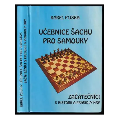 Učebnice šachu pro samouky : Začátečníci s historií a pravidly hry - Karel Pliska (2010, Pliska)