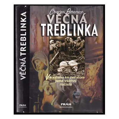 Věčná Treblinka : ve vztahu ke zvířatům jsme všichni nacisté - Charles G Patterson (2003, Práh)