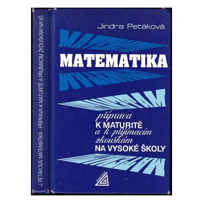 Matematika : příprava k maturitě a k přijímacím zkouškám na vysoké školy - Jindra Petáková (2009