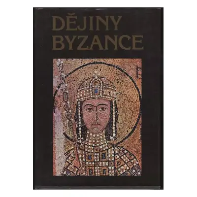 Dějiny Byzance - Vladimír Fiala, Vladimír Vavřínek, Věra Hrochová, Růžena Dostálová, Bohumila Zá