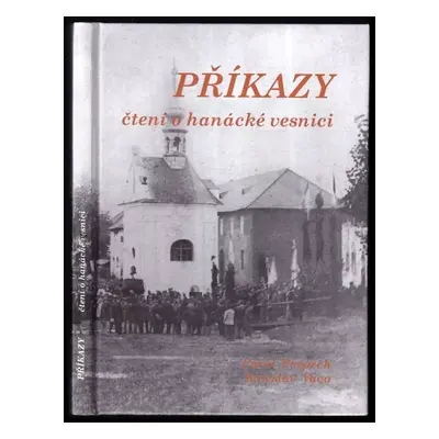 Příkazy : čtení o hanácké vesnici - Pavel Pospěch, Boleslav Vaca (2000, Obec Příkazy)