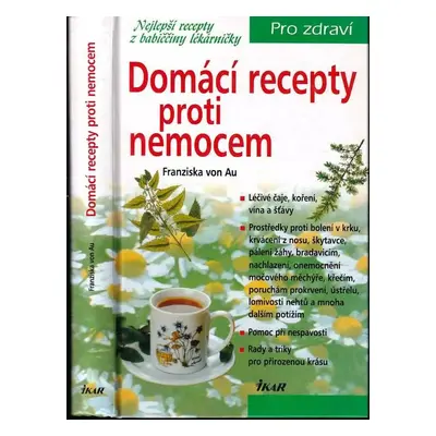 Domácí recepty proti nemocem : nejlepší recepty z babiččiny lékárničky - Christina Zacker (2003,