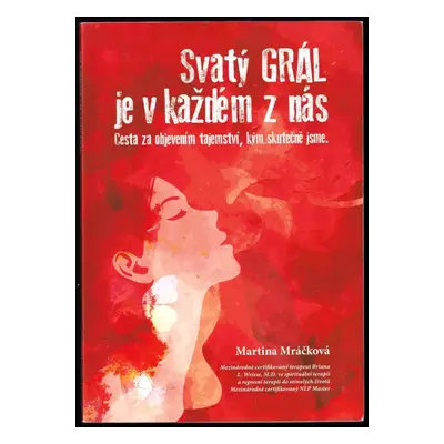 Svatý Grál je v každém z nás : cesta za objevením tajemství, kým skutečně jsme - Martina Mráčkov