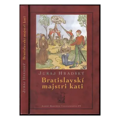 Bratislavskí majstri kati - Juraj Hradský (2006, Albert Marenčín - Vydavateľstvo PT)