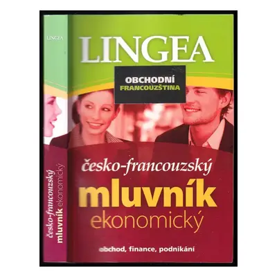 Česko-francouzský mluvník ekonomický : [obchod, finance, podnikání] (2008, Lingea)