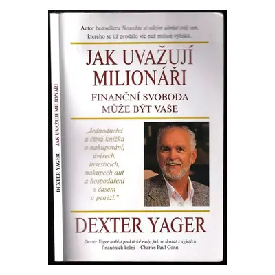 Jak uvažují milionáři : finanční svoboda může být vaše - Dexter Yager (2008, InterNET Services C