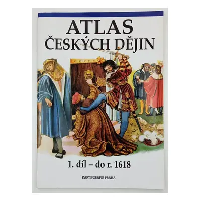 Atlas českých dějin : Do r. 1618 - 1. díl - Eva Semotanová (2002, Kartografie)