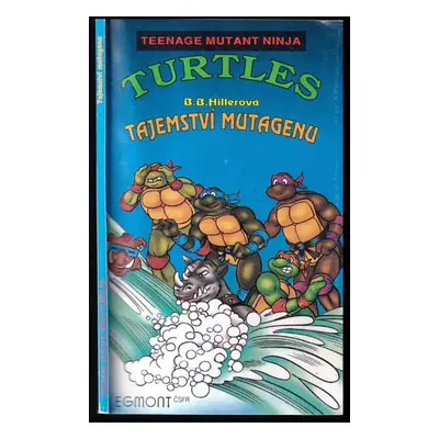 Tajemství mutagenu : Teenage Mutant-Ninja Turtles - B. B Hiller (1992, Egmont ČSFR)