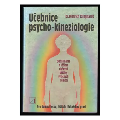 Učebnice psycho-kineziologie : nová cesta k psychosomatické medicíně - Dietrich Klinghardt (2001