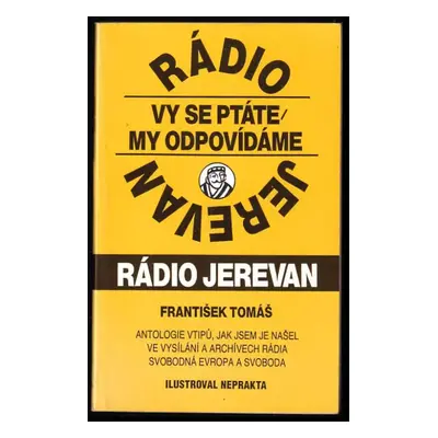 Rádio Jerevan : Vy se ptáte, my odpovídáme : Antologie vtipů, jak jsem je našel ve vysílání a ar