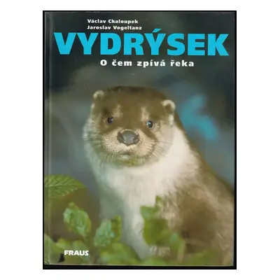 Vydrýsek : o čem zpívá řeka - Václav Chaloupek, Jaroslav Vogeltanz (2002, Fraus)