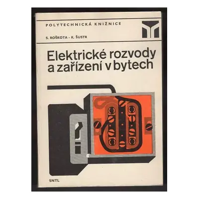 Elektrické rozvody a zařízení v bytech - Stanislav Roškota, Karel Šustr (1982, Státní nakladatel