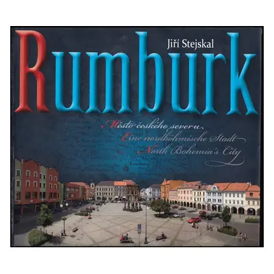 Rumburk - město českého severu : Rumburk - eine nordböhmische Stadt = Rumburk - north Bohemia's 