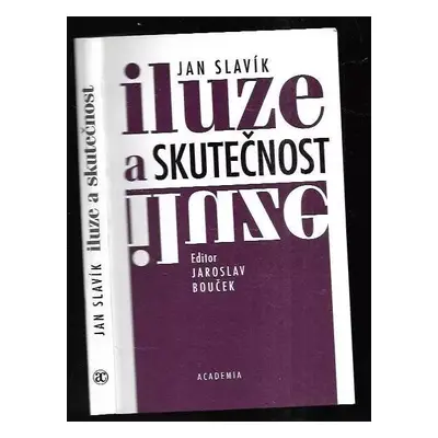 Iluze a skutečnost - Jan Slavík (2000, Academia)