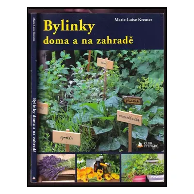 Bylinky doma a na zahradě - Marie-Luise Kreuter (2013, Rebo)