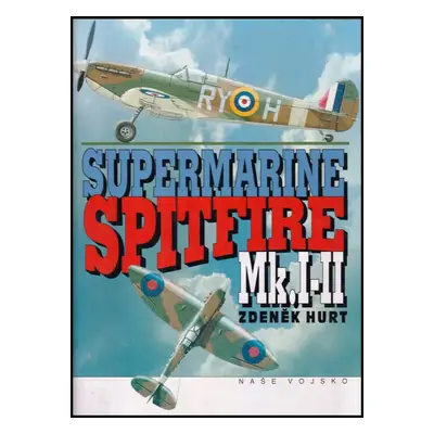 Supermarine Spitfire Mk.I-II - Zdeněk Hurt (1993, Naše vojsko)