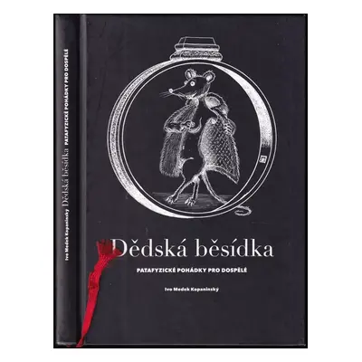 Dědská běsídka : patafyzické pohádky pro dospělé - Ivo Medek Kopaninský (2013, Gallery)