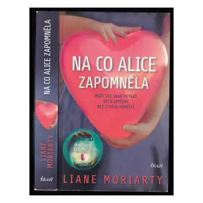 Na co Alice zapomněla : může vás snad potkat něco lepšího než ztráta paměti? - Liane Moriarty (2