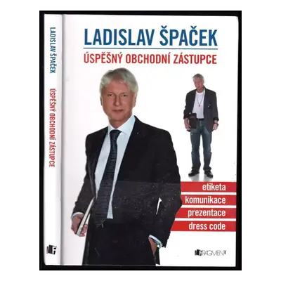 Úspěšný obchodní zástupce : etiketa, komunikace, prezentace, dress code - Ladislav Špaček (2014,