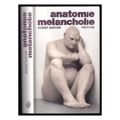 Anatomie melancholie - Robert Burton (2016, Prostor)