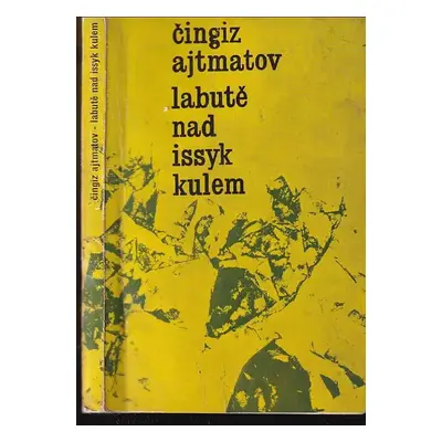 Labutě nad Issyk Kulem - Čingiz Ajtmatov (1963, Státní nakladatelství krásné literatury a umění)