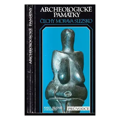 Archeologické památky : Čechy, Morava, Slezsko : průvodce - Karel Sklenář (1993, OPTYS)