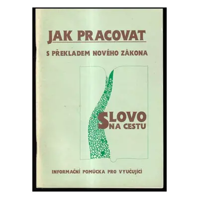 Jak pracovat s překladem Nového zákona "Slovo na cestu" : [informační a metodická pomůcka pro vy