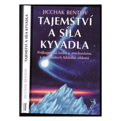 Tajemství a síla kyvadla : pojednání o mechanismu vědomí - Jicchak Bentov (1997, Pragma)