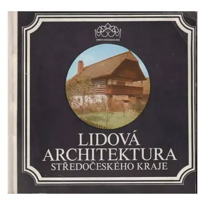 Lidová architektura Středočeského kraje - Jiří Škabrada, Jaroslav Vajdiš (1984, Středisko státní