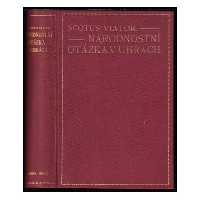 Národnostní otázka v Uhrách - Scotus Viator (1913, A. Píša)