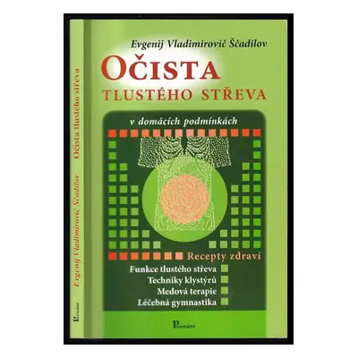 Očista tlustého střeva v domácích podmínkách - Jevgenij Vladimirovič Ščadilov (2006, Poznání)